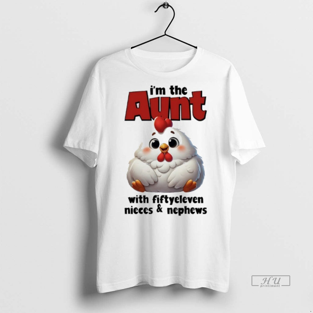 Officials Chicken Im The Aunt With Fiftyeleven Nieces - Adult & Kids T-Shirts, Sweatshirts & Hoodies apparel design preview 1