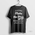 Officials Clothes Make The Man Naked People Have - Adult & Kids T-Shirts, Sweatshirts & Hoodies apparel design preview 1