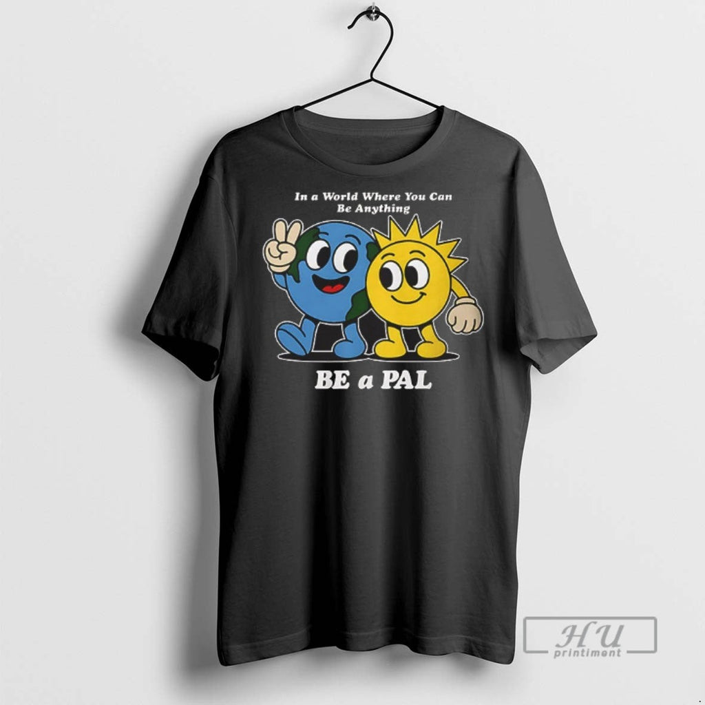 Officials Crown Trio Be A Pal In World Where You Can - Adult & Kids T-Shirts, Sweatshirts & Hoodies apparel design preview 1