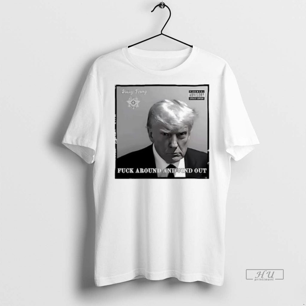 Officials Donny Trump Fuck Around And Find Out - Adult & Kids T-Shirts, Sweatshirts & Hoodies apparel design preview 1