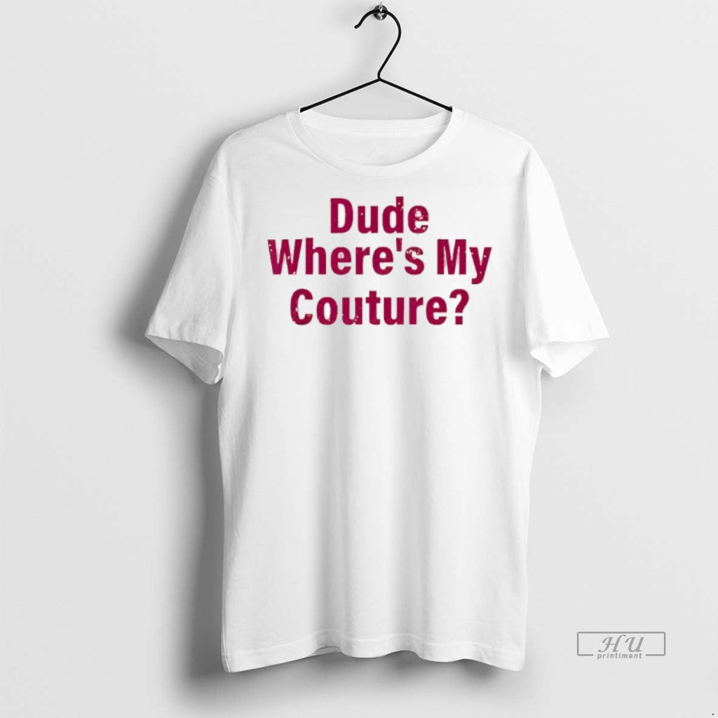 Officials Dude Wheres My Couture Sarcastic Funny - Adult & Kids T-Shirts, Sweatshirts & Hoodies apparel design preview 1