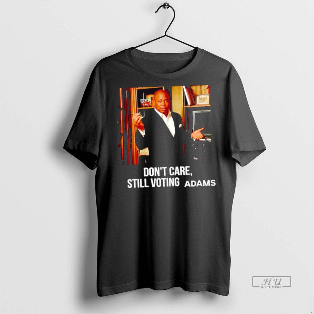 Officials Eric Adams Dont Care Still Voting Sweater - Adult & Kids T-Shirts, Sweatshirts & Hoodies apparel design preview 1