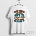 Officials Even Though You Dont Give Up It Doesnt Mean - Adult & Kids T-Shirts, Sweatshirts & Hoodies apparel design preview 1