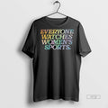 Officials Everyone Watches Womens Sports Rainbow - Adult & Kids T-Shirts, Sweatshirts & Hoodies apparel design preview 1
