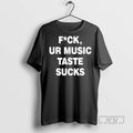 Officials Fck Ur Music Taste Sucks - Adult & Kids T-Shirts, Sweatshirts & Hoodies apparel design preview 1