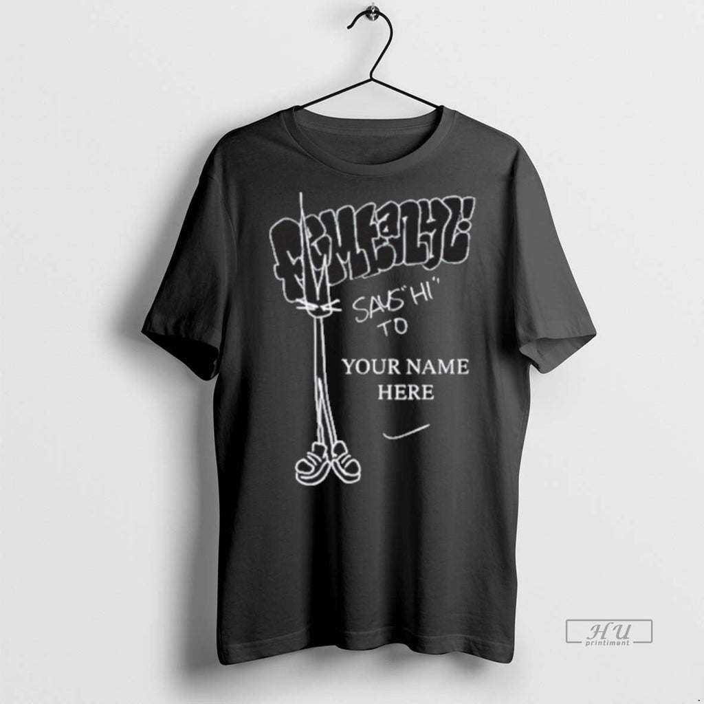 Officials Femtanyl Says Hi To Your Name Here New - Adult & Kids T-Shirts, Sweatshirts & Hoodies apparel design preview 1
