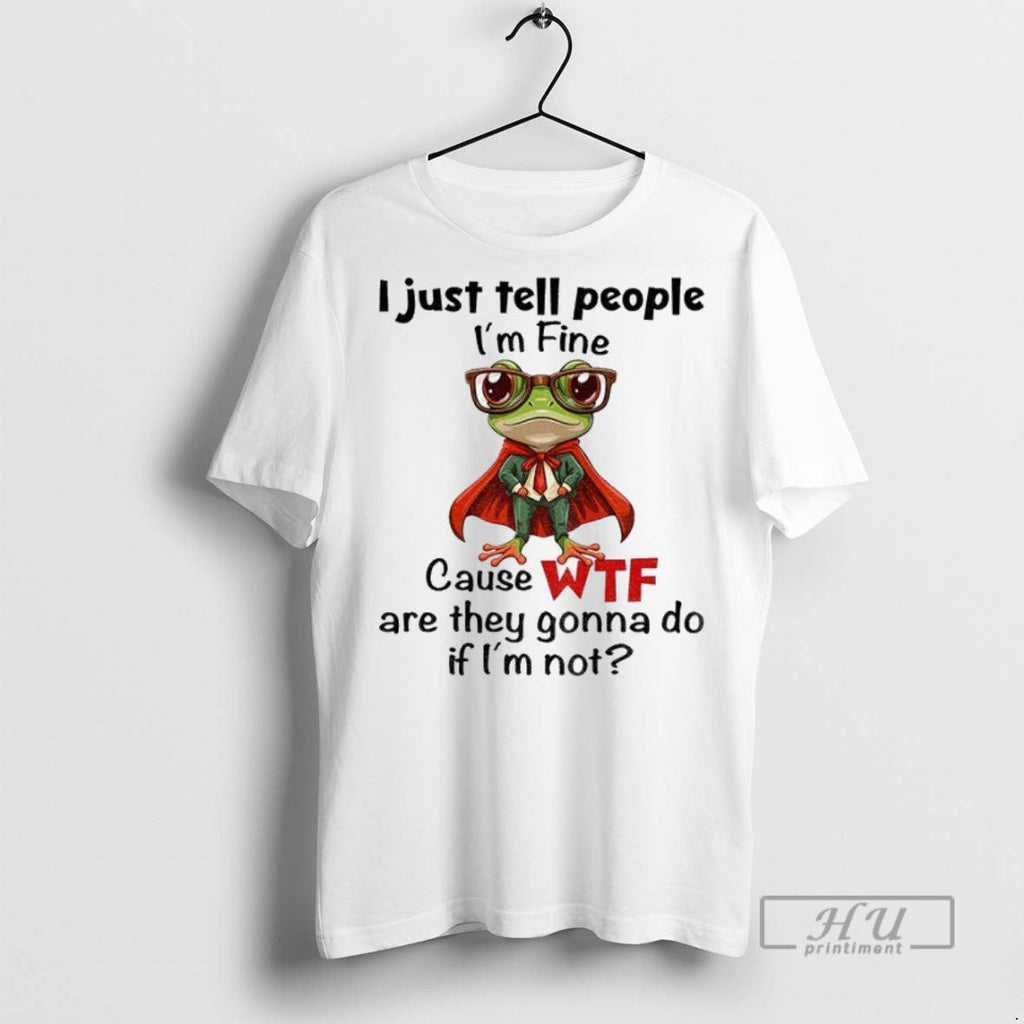 Officials Frog I Just Tell People Im Fine Cause Wtf - Adult & Kids T-Shirts, Sweatshirts & Hoodies apparel design preview 1