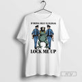 Officials Frog If Being Silly Is Illegal Lock Me Up - Adult & Kids T-Shirts, Sweatshirts & Hoodies apparel design preview 1