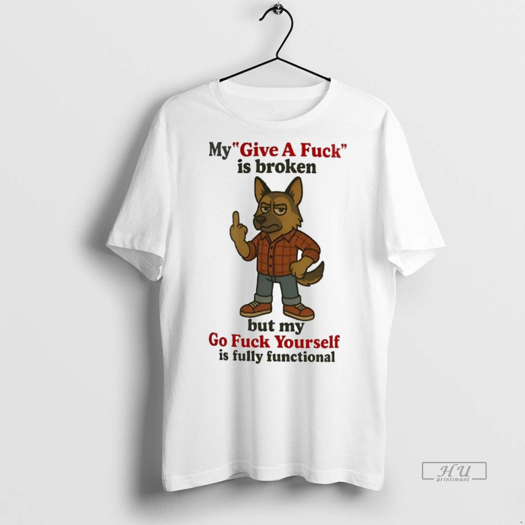 Officials German Shepherd My Give A Fuck Is Broken - Adult & Kids T-Shirts, Sweatshirts & Hoodies apparel design preview 1