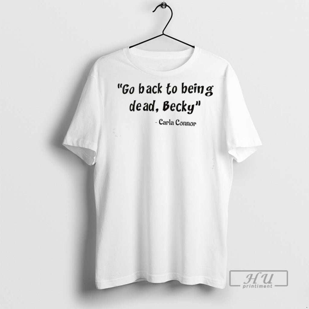Officials Go Back To Being Dead Becky Carla Connor - Adult & Kids T-Shirts, Sweatshirts & Hoodies apparel design preview 1