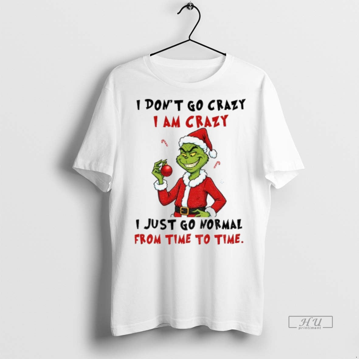Officials Grinch I Dont Go Crazy Am Just Normal From - Adult & Kids T-Shirts, Sweatshirts & Hoodies apparel design preview 1