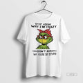 Officials Grinch Stop Asking Why Im Crazy I Dont Ask - Adult & Kids T-Shirts, Sweatshirts & Hoodies apparel design preview 1