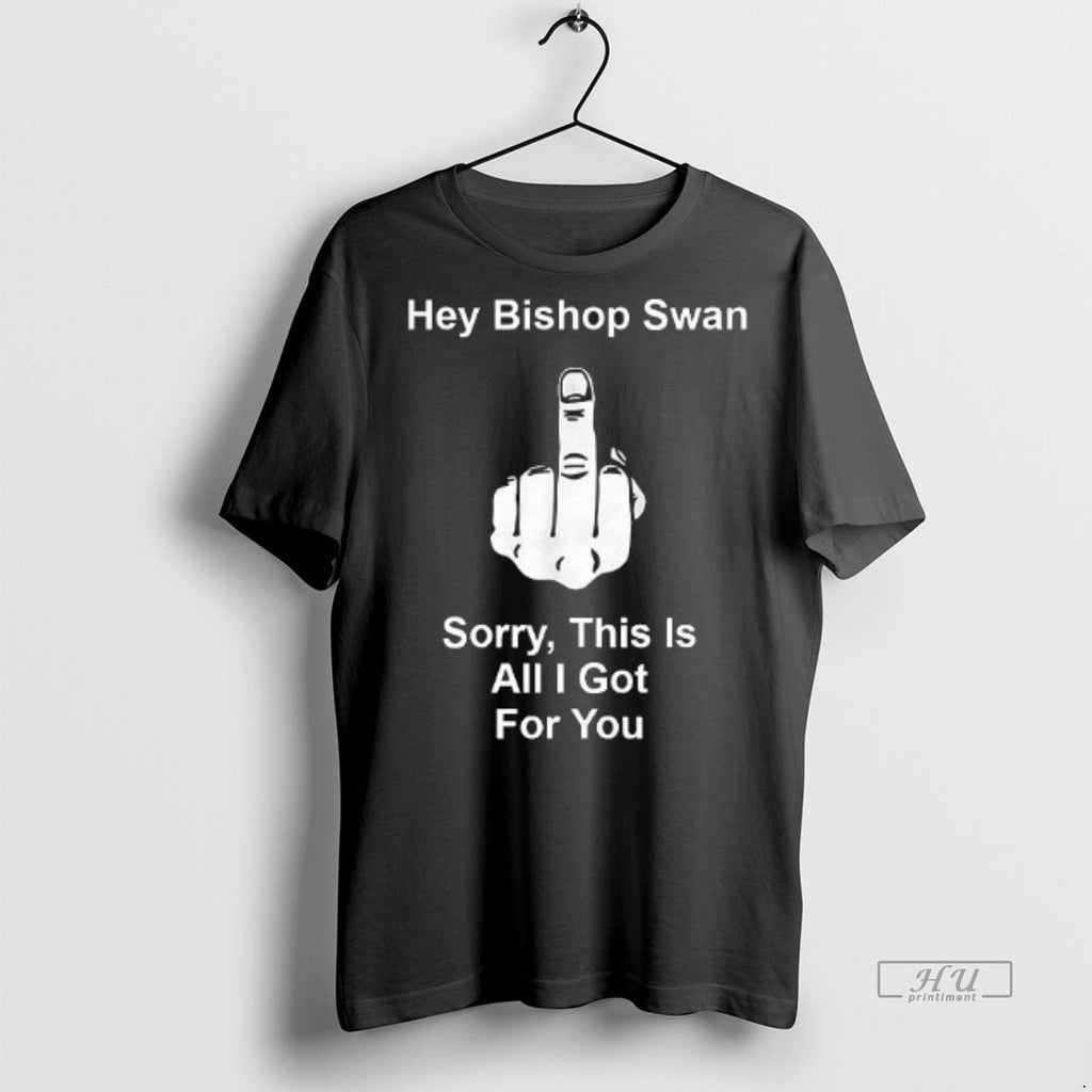 Officials Hey Bishop Swan Fuck Sorry This Is All I - Adult & Kids T-Shirts, Sweatshirts & Hoodies apparel design preview 1