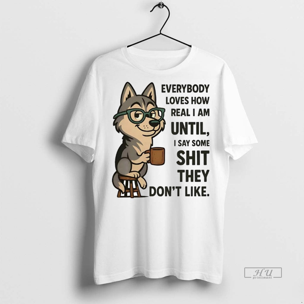 Officials Husky Everybody Loves How Real I Am Until - Adult & Kids T-Shirts, Sweatshirts & Hoodies apparel design preview 1
