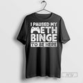 Officials I Paused My Meth Binge To Be Here Game - Adult & Kids T-Shirts, Sweatshirts & Hoodies apparel design preview 1