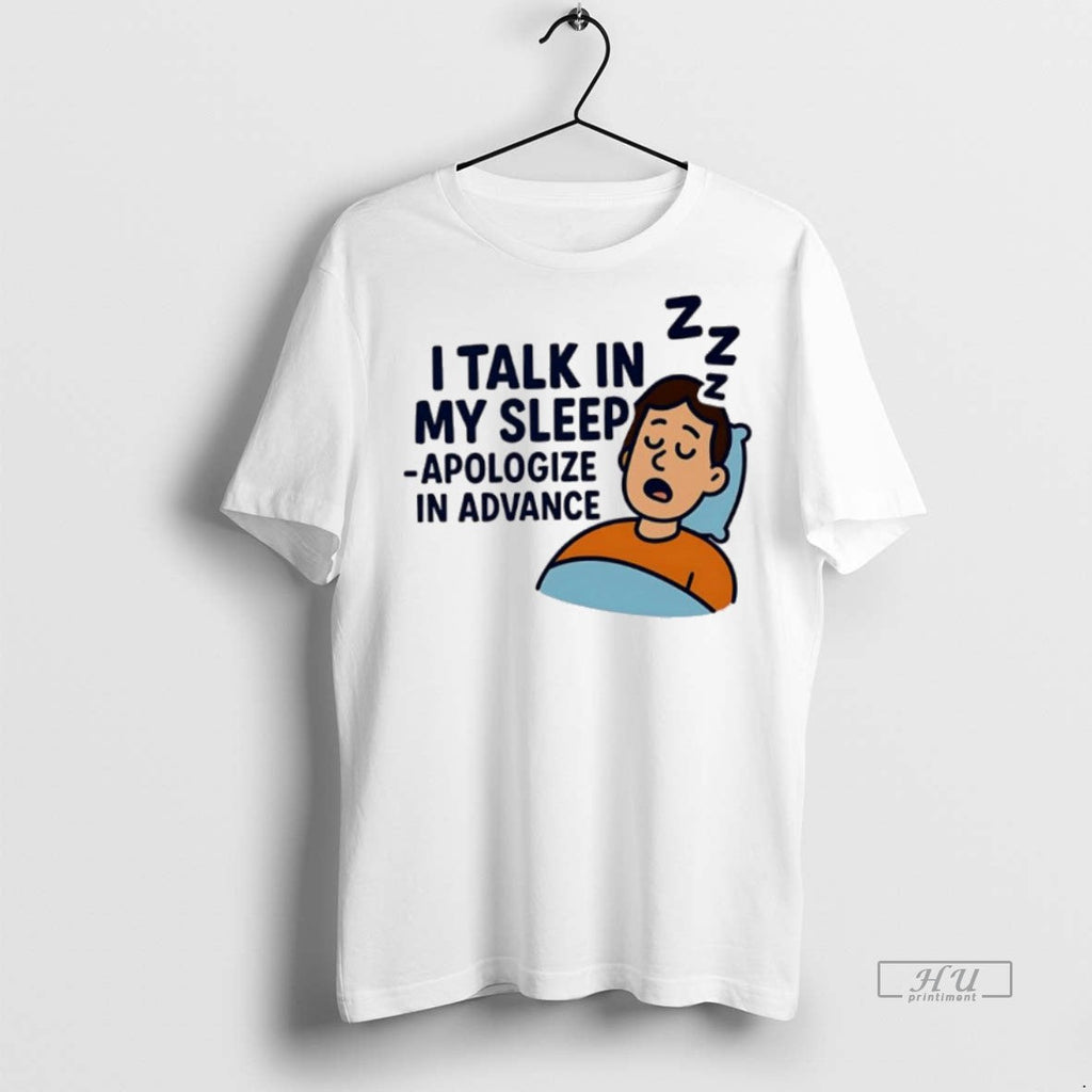 Officials I Talk In My Sleep Apologize Advance - Adult & Kids T-Shirts, Sweatshirts & Hoodies apparel design preview 1