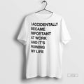 Officials I Accidentally Became Important At Work And - Adult & Kids T-Shirts, Sweatshirts & Hoodies apparel design preview 1