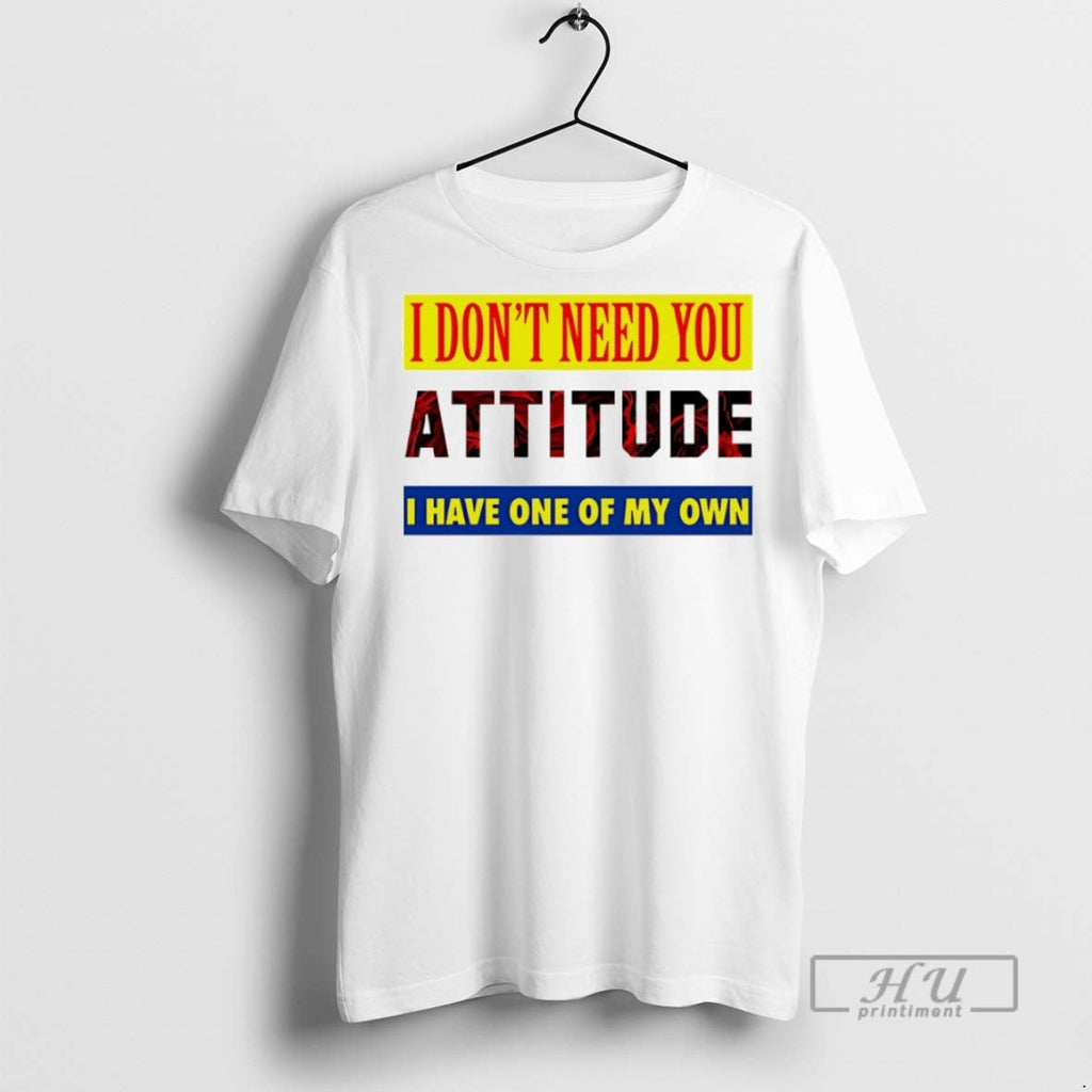 Officials I Dont Need You Attitude Have One Of My Own - Adult & Kids T-Shirts, Sweatshirts & Hoodies apparel design preview 1