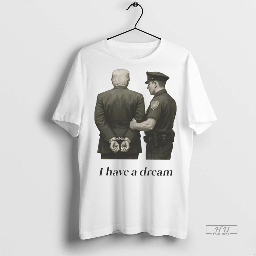 Officials I Have A Dream Corp Arrestes Trump Jail - Adult & Kids T-Shirts, Sweatshirts & Hoodies apparel design preview 1