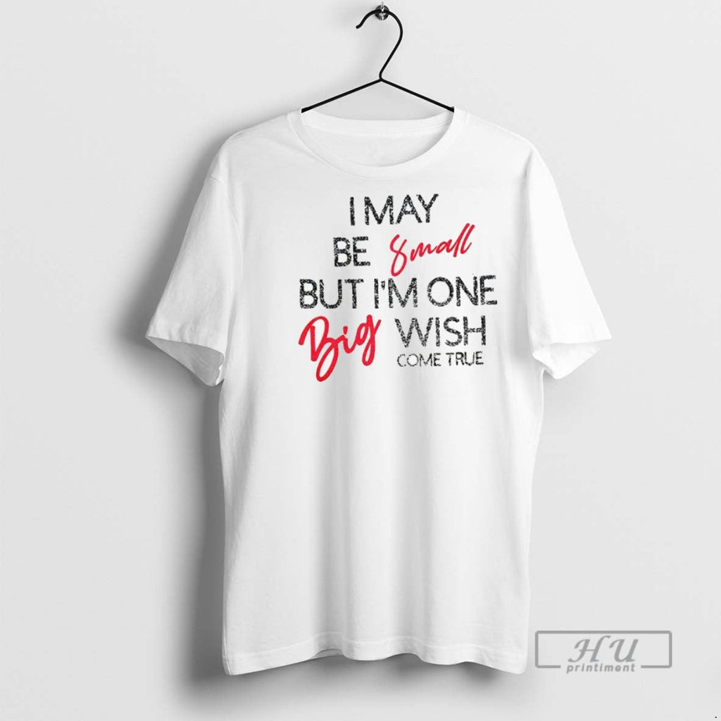 Officials I May Be Small But Im One Big Wish Come - Adult & Kids T-Shirts, Sweatshirts & Hoodies apparel design preview 1