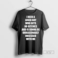Officials I Need A Loser Boy Who Gets No Bitches - Adult & Kids T-Shirts, Sweatshirts & Hoodies apparel design preview 1