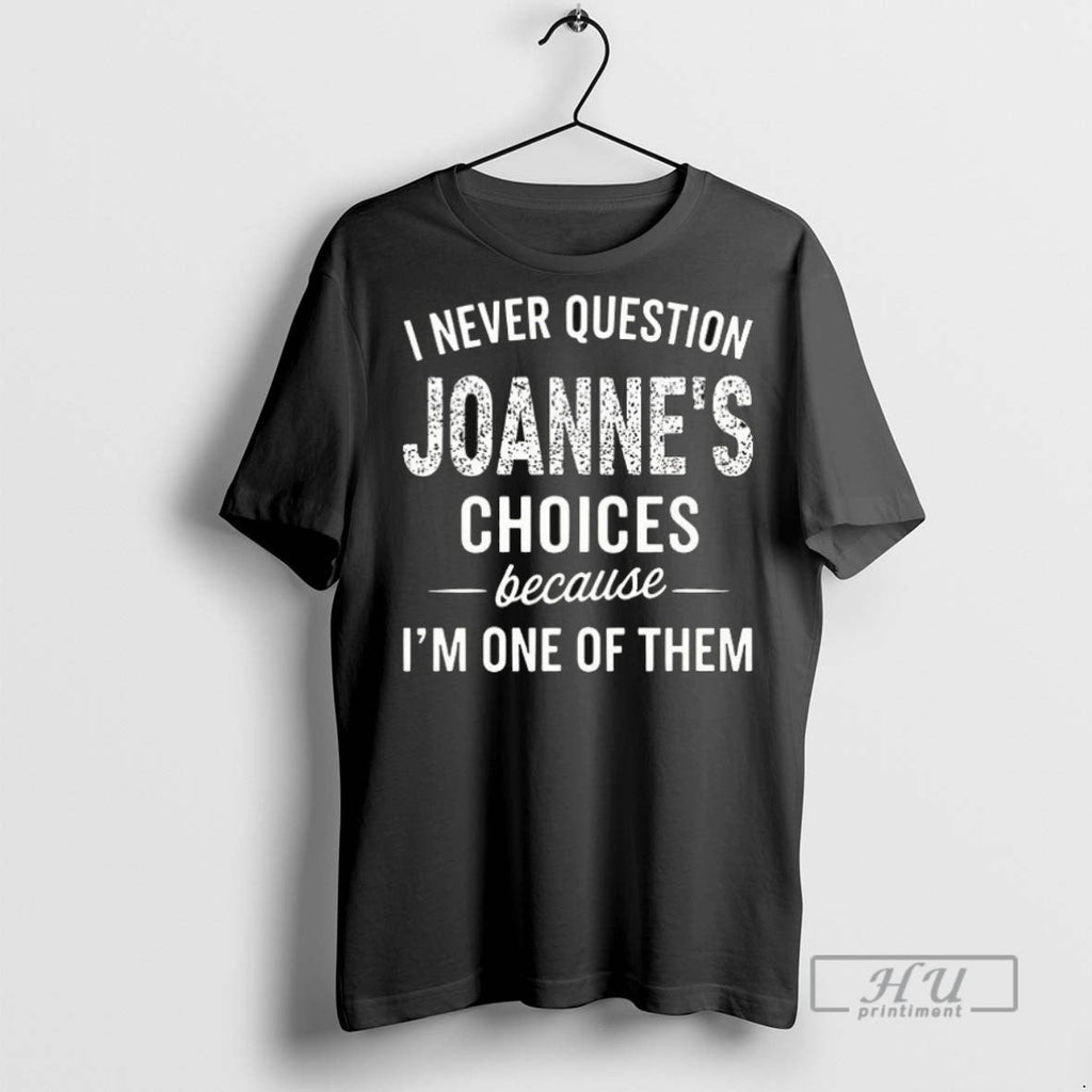 Officials I Never Question Joannes Choices Because Im - Adult & Kids T-Shirts, Sweatshirts & Hoodies apparel design preview 1