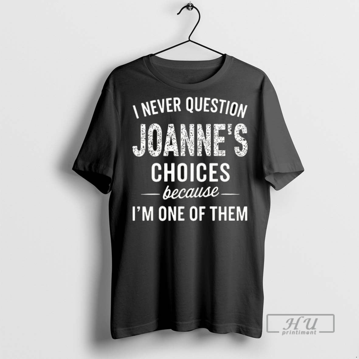 Officials I Never Question Joannes Choices Because Im - Adult & Kids T-Shirts, Sweatshirts & Hoodies apparel design preview 1