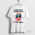 Officials I Ran Into Tammy Faye At The Mall - Adult & Kids T-Shirts, Sweatshirts & Hoodies apparel design preview 1