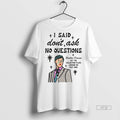 Officials I Said Dont Ask No Questions Brother Deacon - Adult & Kids T-Shirts, Sweatshirts & Hoodies apparel design preview 1