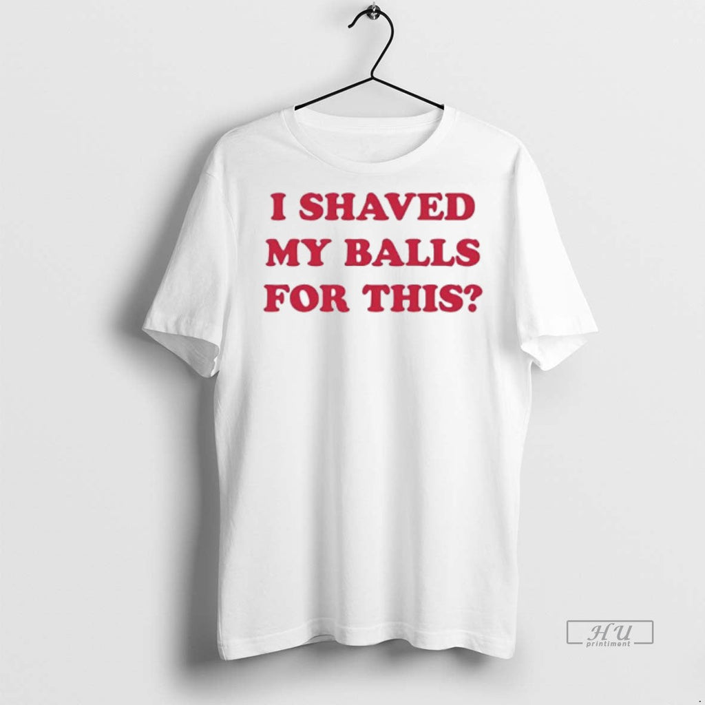 Officials I Shaved My Balls For This Contains The - Adult & Kids T-Shirts, Sweatshirts & Hoodies apparel design preview 1