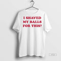 Officials I Shaved My Balls For This Contains The - Adult & Kids T-Shirts, Sweatshirts & Hoodies apparel design preview 1