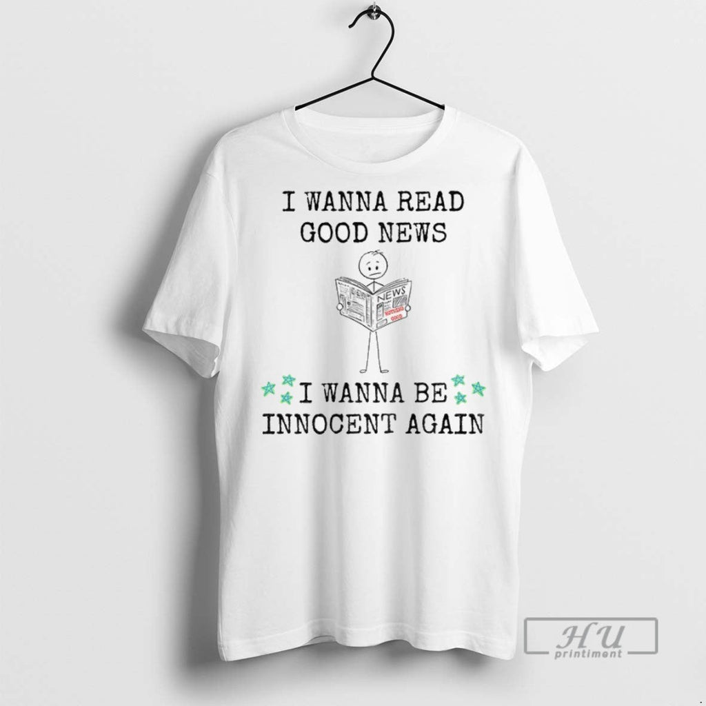 Officials I Wanna Read Good News Be Innocent Again - Adult & Kids T-Shirts, Sweatshirts & Hoodies apparel design preview 1