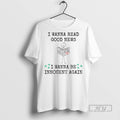 Officials I Wanna Read Good News Be Innocent Again - Adult & Kids T-Shirts, Sweatshirts & Hoodies apparel design preview 1