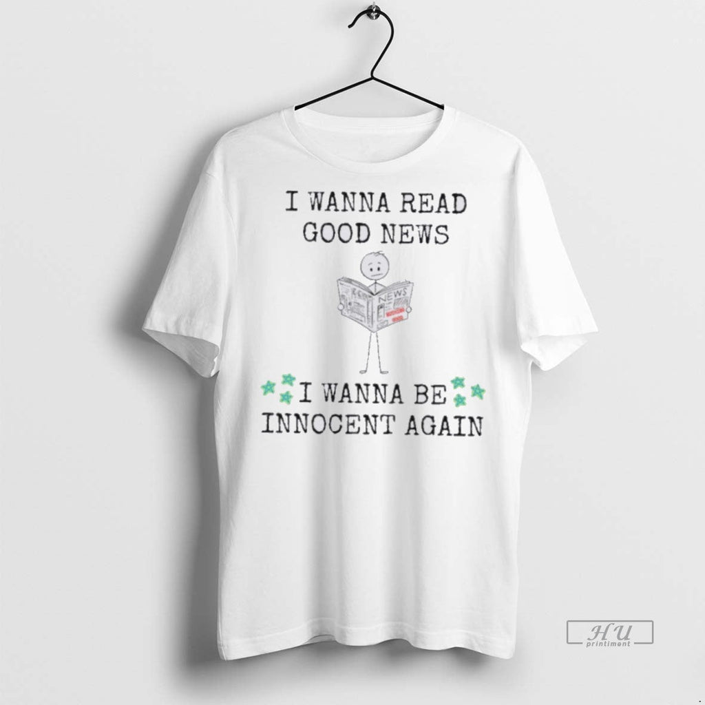 Officials I Wanna Read Good News Be Innocent Again - Adult & Kids T-Shirts, Sweatshirts & Hoodies apparel design preview 1