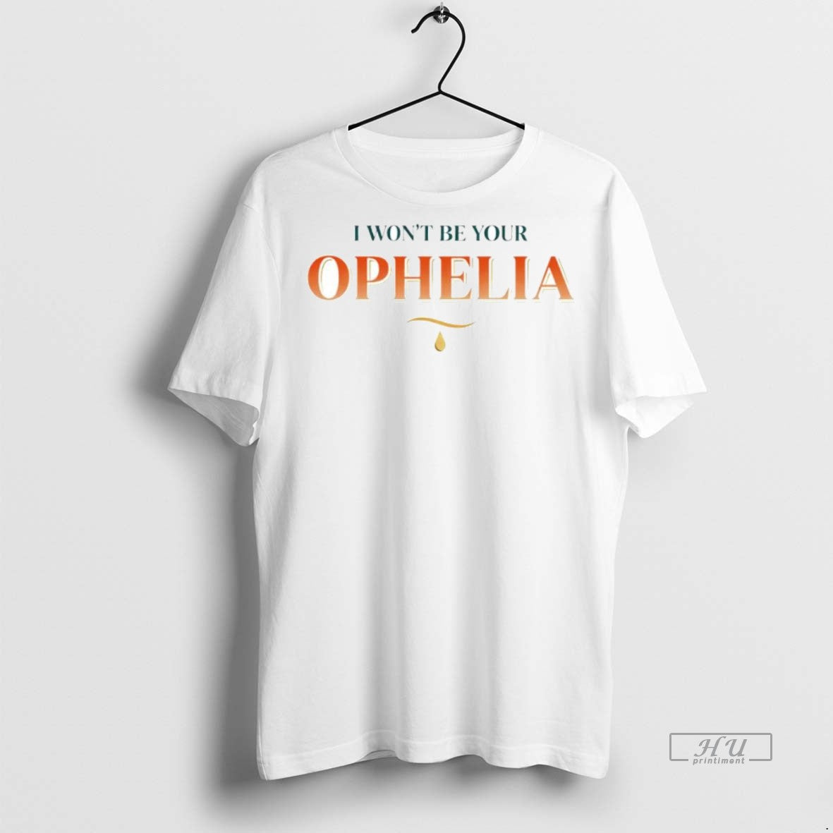 Officials I Wont Be Your Ophelia The Life Of A - Adult & Kids T-Shirts, Sweatshirts & Hoodies apparel design preview 1