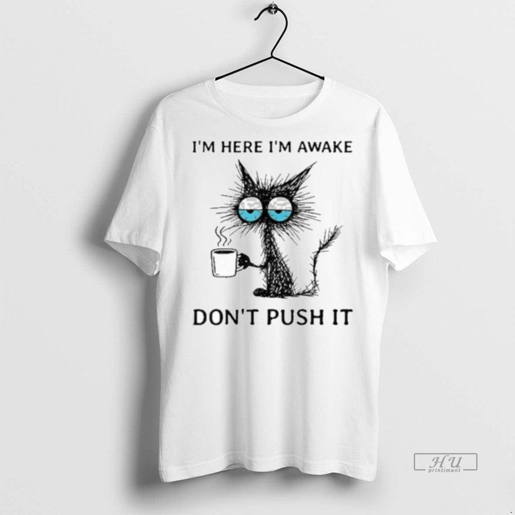 Officials Im Here Awake Cat Coffee Dont Push It - Adult & Kids T-Shirts, Sweatshirts & Hoodies apparel design preview 1