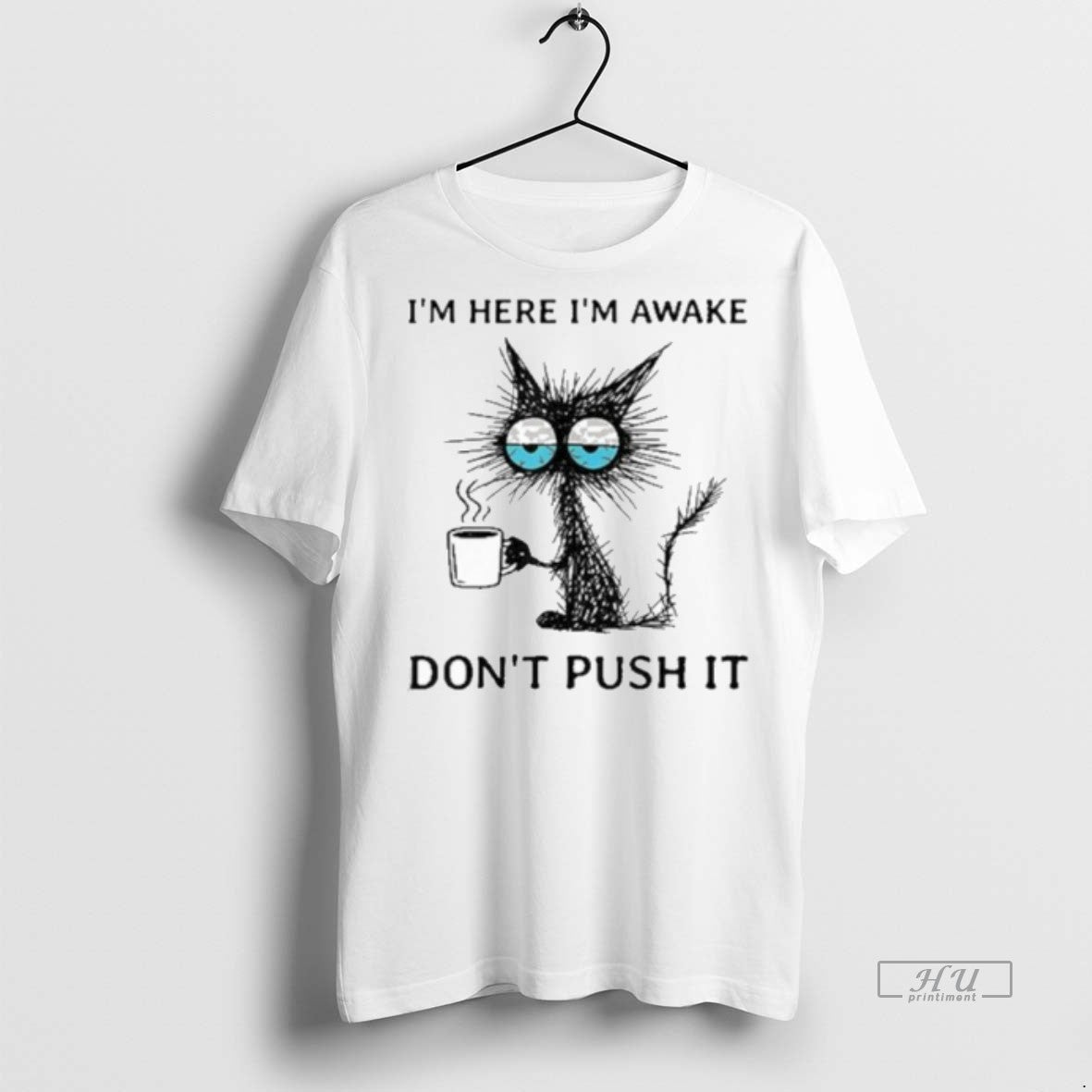 Officials Im Here Awake Cat Coffee Dont Push It - Adult & Kids T-Shirts, Sweatshirts & Hoodies apparel design preview 1