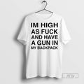Officials Im High As Fuck And Have A Gun In My - Adult & Kids T-Shirts, Sweatshirts & Hoodies apparel design preview 1