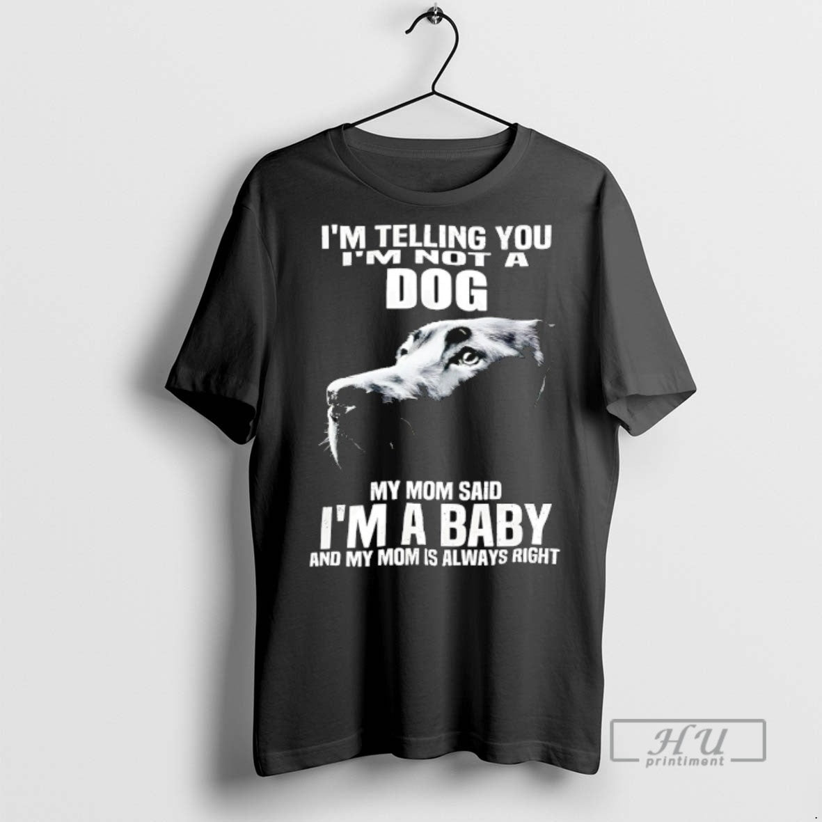 Officials Im Telling You Not A Dog My Mom Said Baby - Adult & Kids T-Shirts, Sweatshirts & Hoodies apparel design preview 1