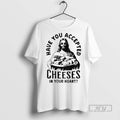 Officials Jesus Have You Accepted Cheeses In Your - Adult & Kids T-Shirts, Sweatshirts & Hoodies apparel design preview 1