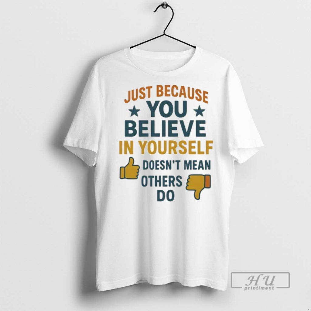 Officials Just Because You Believe In Yourself Doesnt - Adult & Kids T-Shirts, Sweatshirts & Hoodies apparel design preview 1