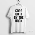 Officials Kelly Kathleen Kinmont Wearing Cops Do It - Adult & Kids T-Shirts, Sweatshirts & Hoodies apparel design preview 1