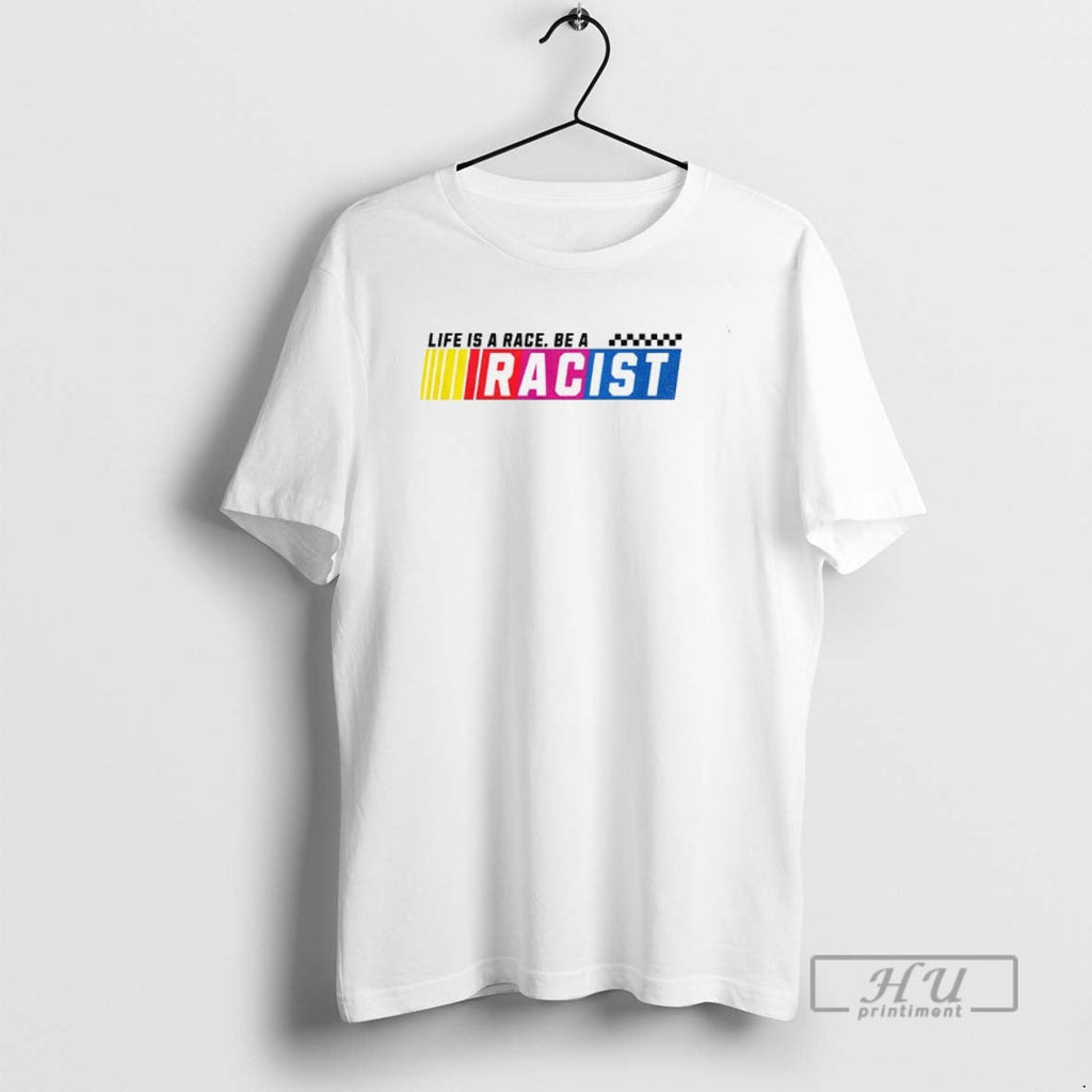Officials Life Is A Race Be Racist Nascar Parody - Adult & Kids T-Shirts, Sweatshirts & Hoodies apparel design preview 1