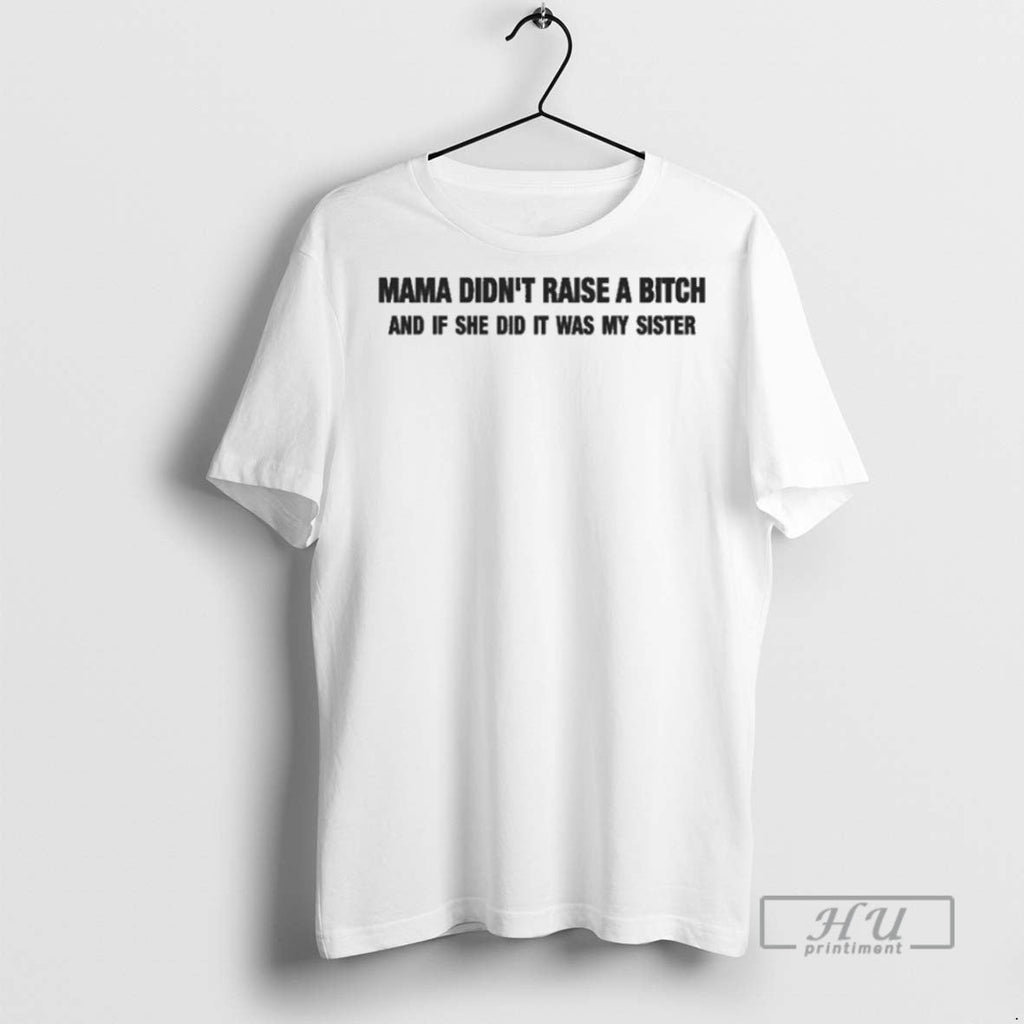 Officials Mama Didnt Raise A Bitch And If She Did It - Adult & Kids T-Shirts, Sweatshirts & Hoodies apparel design preview 1