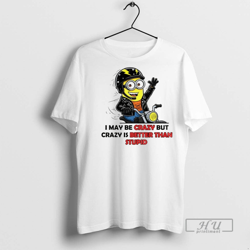 Officials Minion I May Be Crazy But Is Better Than - Adult & Kids T-Shirts, Sweatshirts & Hoodies apparel design preview 1