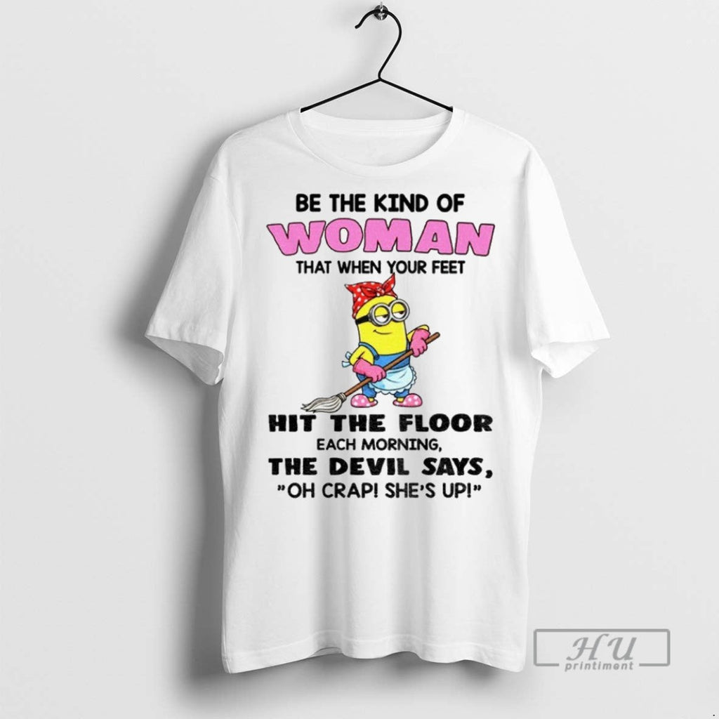 Officials Minion Be The Kind Of Woman That When Your - Adult & Kids T-Shirts, Sweatshirts & Hoodies apparel design preview 1