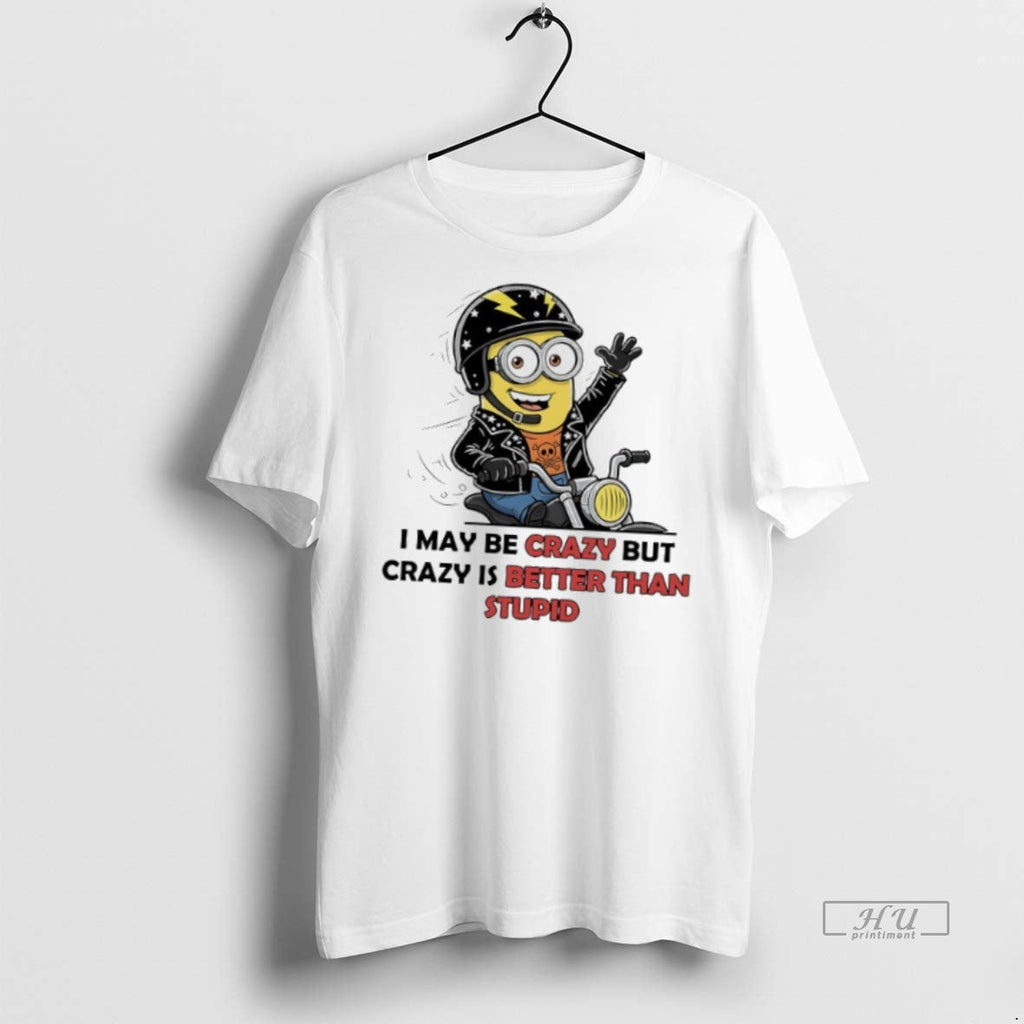 Officials Minions I May Be Crazy But Is Better Than - Adult & Kids T-Shirts, Sweatshirts & Hoodies apparel design preview 1