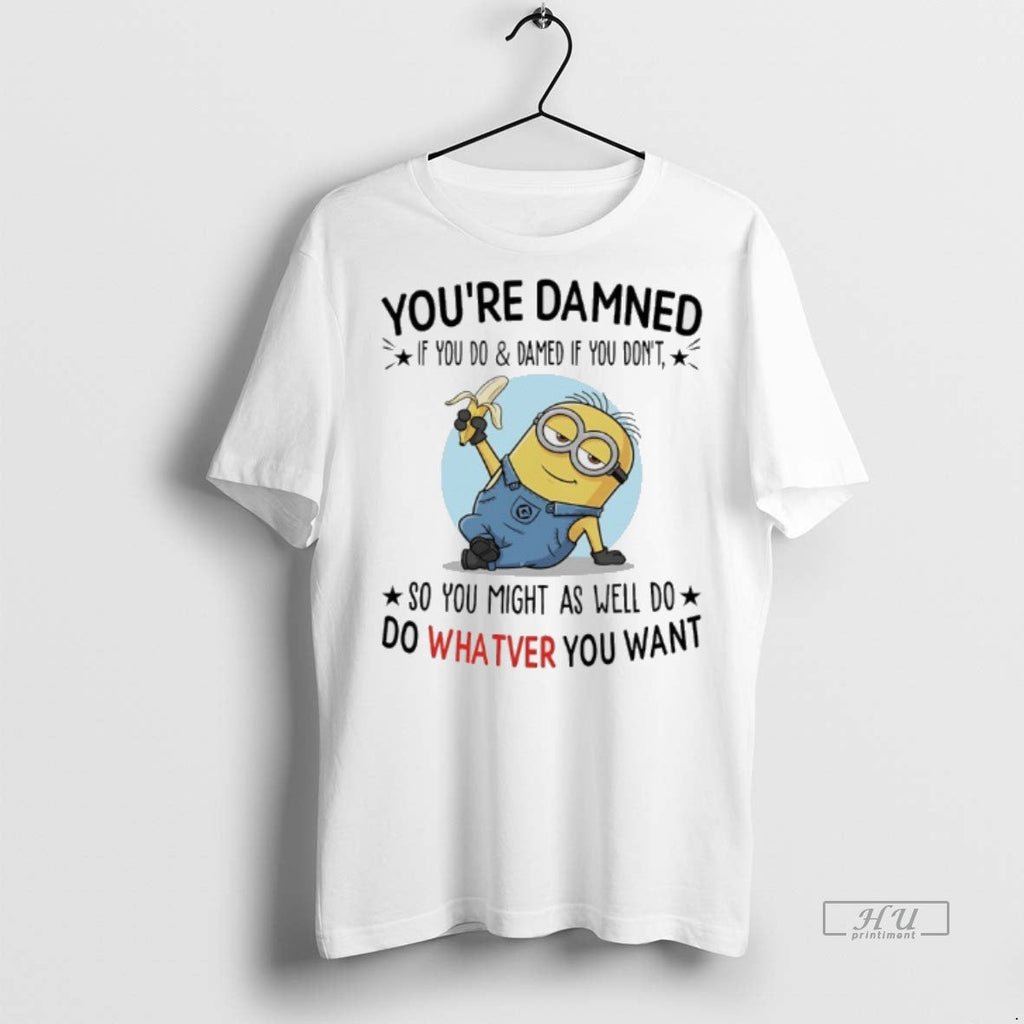 Officials Minions Banana Youre Damned If You Do And - Adult & Kids T-Shirts, Sweatshirts & Hoodies apparel design preview 1