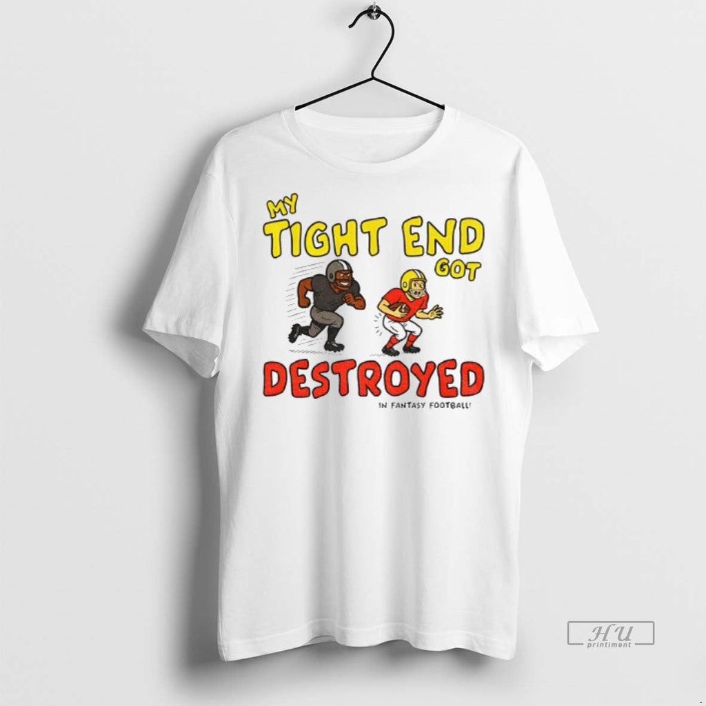 Officials My Tight End Got Destroyed In Fantasy - Adult & Kids T-Shirts, Sweatshirts & Hoodies apparel design preview 1
