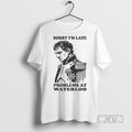 Officials Napoleon Sorry Im Late Problems At Waterloo - Adult & Kids T-Shirts, Sweatshirts & Hoodies apparel design preview 1